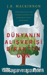 Dünyanın Alış Verişi Bıraktığı Gün <br /> Tüketimciliğe Son Vermek Çevreyi ve Kendimizi Nasıl Kurtarır?