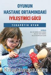Oyunun Hastane Ortamındaki İyileştirici Gücü <br /> Terapötik Oyun