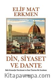 Din, Siyaset ve Dante <br /> İlahi Komedya Tercümesi ve  Eser Üzerine Bir İnceleme