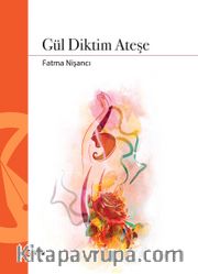 Gül Diktim Ateşe