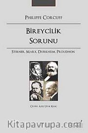 Bireycilik Sorunu <br /> Stirner, Marx, Durkheim, Proudhon