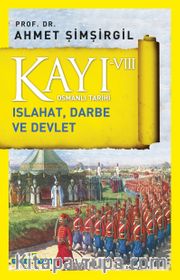 Kayı VIII - Osmanlı Tarihi / Islahat, Darbe ve Devlet