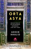 Orta Asya & İmparatorluk Fetihlerinden Günümüze Yeni Bir Tarih