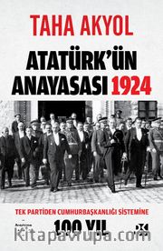 Atatürk’ün Anayasası 1924 <br /> Tek Partiden Cumhurbaşkanlığı Sistemine 100 Yıl