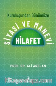 Kuruluşundan Günümüze Siyasi ve Manevi Hilafet