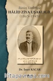 Bütün Yönleriyle Halid Ziya Uşaklıgil (1865-1945)