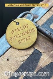 Otelde Bulunmuş Kitap <br /> Murathan Mungan’ın Seçtikleriyle