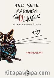 Her Şeye Rağmen Gülmek <br /> Mizahın Felsefesi Üzerine