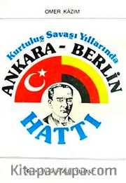 Kurtuluş Savaşı Yıllarınnda  Ankara-Berlin Hattı