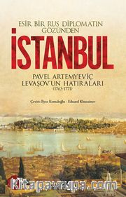 Esir Bir Rus Diplomatın Gözünden İstanbul <br /> Pavel Artemyeviç Levaşov'un Hatıraları (1763-1771)