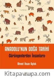 Anadolu'nun Doğa Tarihi <br /> Sürüngenlerden İnsanlara 