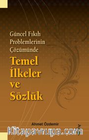 Güncel Fıkıh Problemlerinin Çözümünde Temel İlkeler ve Sözlük