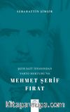 Şeyh Sait İsyanından Varto Mektubu’na Mehmet Şerif Fırat