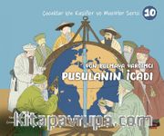 Yön Bulmaya Yardımcı Pusulanın İcadı / Çocuklar İçin Kaşifler ve Mucitler Serisi 10
