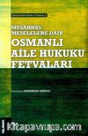 Müşahhas Meselelere Dair Osmanlı Aile Hukuku Fetvaları 