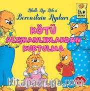 Kötü Alışkanlıklardan Kurtulma / Berenstain Ayıları İlk Okuma Kitaplarım