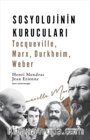 Sosyolojinin Kurucuları <br /> Tocqueville, Marx, Durkheim, Weber 
