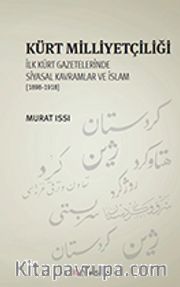 Kürt Milliyetçiliği <br /> İlk Kürt gazetelerinde Siyasal Kavramlar ve İslam