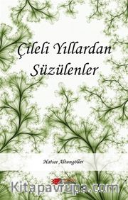 Çileli Yıllardan Süzülenler