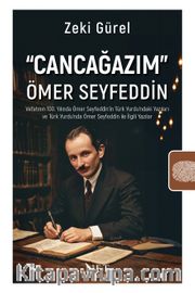 Cancağazım” Ömer Seyfeddin <br /> Vefatının 100. Yılında Ömer Seyfeddin