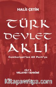 Türk Devlet Aklı - Velayet Tahkimi (Cilt 2) <br /> Cumhuriyet’ten AK Parti’ye