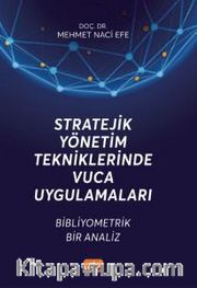 Stratejik Yönetim Tekniklerinde Vuca Uygulamaları <br /> Bibliyometrik Bir Analiz