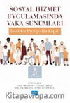Sosyal Hizmet Uygulamasında Vaka Sunumları: Teoriden Pratiğe Bir Köprü & 9 Farklı Alandan 27 Vaka Örneği İle