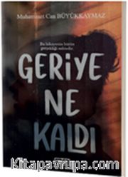 Geriye Ne Kaldı <br /> Bu Hikayenin Bütün Gerçekliği Sahtedir