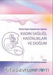 Kanıta Dayalı Uygulamalar Işığında Kadın Sağlığı Hastalıkları ve Doğum