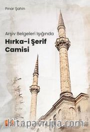 Arşiv Belgeleri Işığında Hırka-i Şerif Camisi