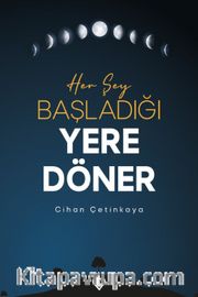 Her Şey Başladığı Yere Döner