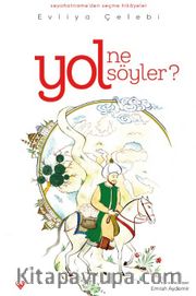 Yol Ne Söyler <br /> Seyahatnameden Seçme Hikayeler Evliya Çelebi