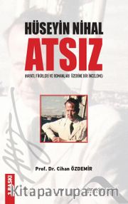 Hüseyin Nihal Atsız <br /> Hayatı Fikirleri Ve Romanları Üzerine Bir İnceleme