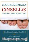 Çocuklarımızla Cinsellik Hakkında Nasıl Konuşalım? & Bebeklikten Gençliğe Cinsellik
