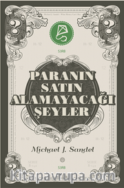Paranın Satın Alamayacağı Şeyler / Piyasanın Ahlakî Sınırları