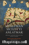 Müslüman Sicilyayı Anlatmak / Ortaçağ Akdeniz Dünyasında Savaş ve Barış