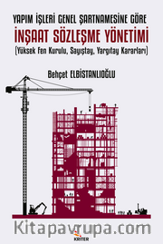 Yapım İşleri Genel Şartnamesine Göre İnşaat Sözleşme Yönetimi / Yüksek Fen Kurulu, Sayıştay, Yargıtay Kararları