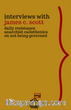 Interviews with James C. Scott & Daily Resistance, Anarchist Calisthenics, On Not Being Governed