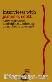 Interviews with James C. Scott <br /> Daily Resistance, Anarchist Calisthenics, On Not Being Governed