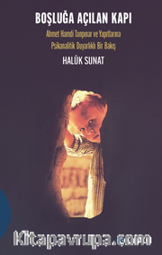 Boşluğa Açılan Kapı / Ahmet Hamdi Tanpınar ve Yapıtlarına  Psikanalitik Duyarlıklı Bir Bakış