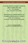 Uygur-Moğol Harfli Moğol Dili Yadigarları / : (13. - 16. Yüzyıllar) Yazı çevrimi ve Kaynaklar