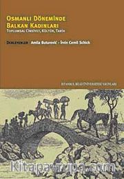 Osmanlı Döneminde Balkan Kadınları <br /> Toplumsal Cinsiyet, Kültür, Tarih