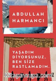 Yaşadım Diyorsunuz, Ben Size Rastlamadım.