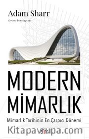Modern Mimarlık <br /> Mimarlık Tarihinin En Çarpıcı Dönemi