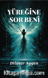 Yüreğine Sor Beni