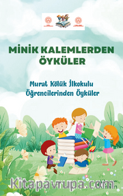 Minik Kalemlerden Öyküler Murat Kölük İlkokulu Öğrencilerinden Öyküler