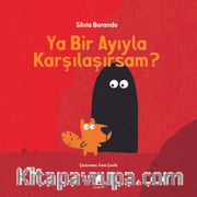 Ya Bir Ayıyla Karşılaşırsam?