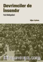 Devrimciler de İnsandır <br /> Yol Hikayeleri