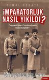 İmparatorluk Nasıl Yıkıldı?- Osmanlı’dan Cumhuriyet’e Nasıl Geçildi?