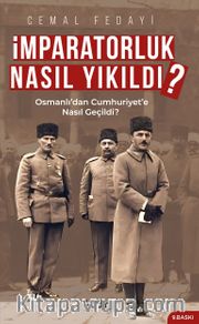 İmparatorluk Nasıl Yıkıldı?- Osmanlı’dan Cumhuriyet’e Nasıl Geçildi?
